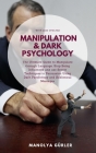 Manipulation and Dark Psychology: The Ultimate Guide to Manipulate through Language, Stop Being Influenced and use Secret Techniques in Persuasion Usi By Manolya Gürler Cover Image