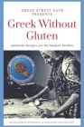 Greek Without Gluten: Authentic Recipes for the Modern Kitchen From the Mediterranean to Your Table By Kiriakos Kalpakidis, Alexandros Kosmidis Cover Image