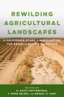 Rewilding Agricultural Landscapes: A California Study in Rebalancing the Needs of People and Nature By H. Scott Butterfield (Editor), T. Rodd Kelsey (Editor), Abigail K. Hart (Editor) Cover Image
