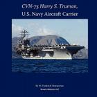 CVN-75 HARRY S. TRUMAN, U.S. Navy Aircraft Carrier By W. Frederick Zimmerman Cover Image