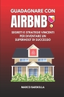 Guadagnare con Airbnb: Segreti e Strategie Vincenti per diventare un SuperHost di Successo By Marco Bardolla Cover Image