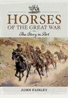 Horses of the Great War: The Story in Art By John Fairley Cover Image