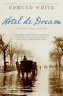 Hotel de Dream: A New York Novel By Edmund White Cover Image