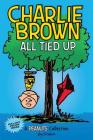 Charlie Brown: All Tied Up: A PEANUTS Collection (Peanuts Kids #13) By Charles M. Schulz Cover Image