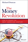 The Money Revolution: How to Finance the Next American Century By Richard Duncan Cover Image