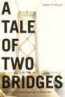 A Tale of Two Bridges: The San Francisco–Oakland Bay Bridges of 1936 and 2013 By Stephen Mikesell Cover Image