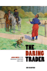 The Daring Trader: Jacob Smith in the Michigan Territory, 1802-1825 By Kim Crawford Cover Image
