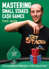Mastering Small Stakes Cash Games: A Comprehensive Approach to Winning at Poker By Evan Jarvis Cover Image