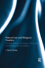 Natural Law and Religious Freedom: The Role of Moral First Things in Grounding and Protecting the First Freedom Cover Image