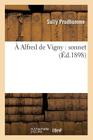 A Alfred de Vigny: Sonnet (Litterature) By Sully Prudhomme Cover Image