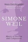 Simone Weil: Mystic of Passion and Compassion By Maria Clara Bingemer, Karen M. Kraft (Editor) Cover Image