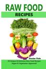 Raw Food Recipes - 50 Unique and Delicious Raw Food Recipes: Vegan And Vegetarian Approved! By Dexter Poin Cover Image