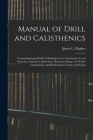 Manual of Drill and Calisthenics [microform]: Containing Squad Drill, Calisthenics, Free Gymnastics, Vocal Exercises, German Calisthenics, Movement So By James L. (James Laughlin) 18 Hughes (Created by) Cover Image