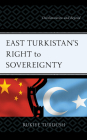 East Turkistan's Right to Sovereignty: Decolonization and Beyond By Rukiye Turdush Cover Image