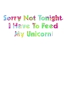 Sorry Not Tonight I Have To Feed My Unicorn: Shopping List Rule By Green Cow Land Cover Image
