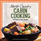 North Country Cabin Cooking: 275 Quick & Easy Recipes Cover Image