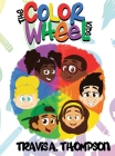 The Color Wheel Kids By Travis a. Thompson, Travis a. Thompson (Illustrator) Cover Image