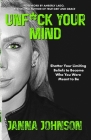 Unf*ck Your Mind: Shatter Your Limiting Beliefs to Become Who You Were Meant to Be By Amberly Lago (Foreword by), Janna Johnson Cover Image