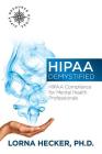 HIPAA Demystified: HIPAA Compliance for Mental Health Professionals By Lorna Hecker Phd Cover Image
