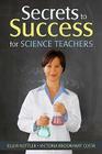 Secrets to Success for Science Teachers By Ellen Kottler (Editor), Victoria B. Costa (Editor) Cover Image