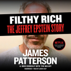 Filthy Rich Lib/E: A Powerful Billionaire, the Sex Scandal That Undid Him, and All the Justice That Money Can Buy: The Shocking True Stor By James Patterson, John Connolly, Tim Malloy (Contribution by) Cover Image