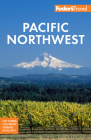 Fodor's Pacific Northwest: Portland, Seattle, Vancouver & the Best of Oregon and Washington (Full-Color Travel Guide) By Fodor's Travel Guides Cover Image