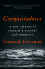 Conquistadores: A New History of Spanish Discovery and Conquest By Fernando Cervantes Cover Image