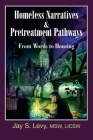 Homeless Narratives & Pretreatment Pathways: From Words to Housing (New Horizons in Therapy) By Jay S. Levy, David W. Havens (Foreword by), David Modzelewski (Foreword by) Cover Image