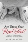 Are Those Your Real Feet?: A Journey Toward Spiritual Transparency and Transformation By Mark Mahurin Cover Image