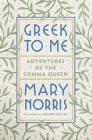 Greek to Me: Adventures of the Comma Queen By Mary Norris Cover Image