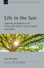 Life in the Son: Exploring Participation and Union with Christ in John's Gospel and Letters Volume 61 (New Studies in Biblical Theology #61) Cover Image