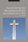 Sacred and Secular Martyrdom in Britain and Ireland Since 1914 Cover Image