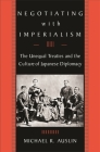 Negotiating with Imperialism: The Unequal Treaties and the Culture of Japanese Diplomacy Cover Image