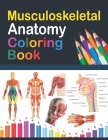 Musculoskeletal Anatomy Coloring Book: Musculoskeletal Anatomy Student's Self-test Coloring Book for Anatomy Students - Perfect Gift for Medical Schoo By Saijeylane Publication Cover Image