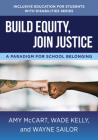 Build Equity, Join Justice: A Paradigm for School Belonging (The Norton Series on Inclusive Education for Students with Disabilities) Cover Image