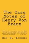 The Case Notes of Henry Von Braun: U.S. Army Counterintelligence Corps Cover Image