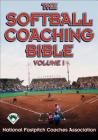 The Softball Coaching Bible, Volume I (The Coaching Bible) By National Fastpitch Coaches Association (Editor) Cover Image