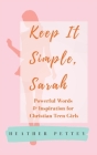 Keep It Simple, Sarah: Powerful Words & Inspiration for Christian Teen Girls By Heather Pettey Cover Image