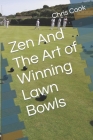 Zen And The Art of Winning Lawn Bowls By Chris Cook Cover Image