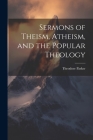 Sermons of Theism, Atheism, and the Popular Theology Cover Image