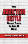 The Addiction Battle: Three Tools to End It Now Cover Image