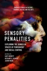 Sensory Penalities: Exploring the Senses in Spaces of Punishment and Social Control By Kate Herrity (Editor), Bethany E. Schmidt (Editor), Jason Warr (Editor) Cover Image