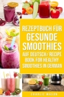 Rezeptbuch Für Gesunde Smoothies Auf Deutsch/ Recipe Book For Healthy Smoothies In German By Charlie Mason Cover Image