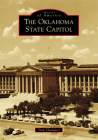 The Oklahoma State Capitol (Images of America) By Trait Thompson Cover Image