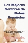 Los Mejores Nombres de Bebés Españoles: Nombres Populares en Español para Muchachos y Muchachas con Significados By Atina Amrahs Cover Image