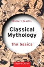 Classical Mythology: The Basics: The Basics By Richard Martin Cover Image
