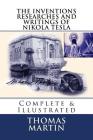 The Inventions Researches and Writings of Nikola Tesla: Complete & Illustrated By Thomas Commerford Martin Cover Image
