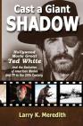 Cast a Giant Shadow: Hollywood Movie Great Ted White and the Evolution of American Movies and TV in the 20th Century By Larry Kyle Meredith Cover Image