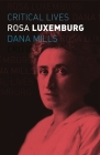 Rosa Luxemburg (Critical Lives) By Dana Mills Cover Image