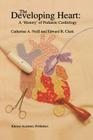 The Developing Heart: A 'History' of Pediatric Cardiology (Developments in Cardiovascular Medicine #163) By Catherine A. Neill (Editor), E. P. Clark (Editor) Cover Image